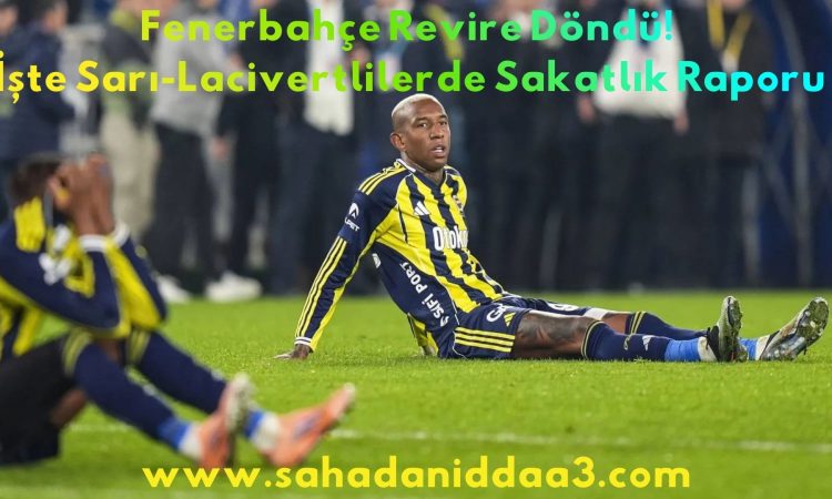 Fenerbahçe Revire Döndü! İşte Sarı Lacivertlilerde Sakatlık Raporu