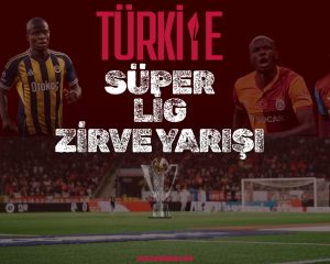 Türkiye Süper Lig’de Zirve Yarışı Kızışıyor