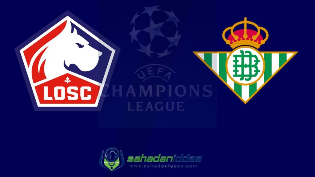 Lille ile Real Betis, UEFA Şampiyonlar Ligi'nin Açılış Haftasında Karşı Karşıya Geliyor! Dev Eşleşme Salı Akşamı Sahne Alacak - İddaa Tahmini